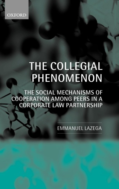 The Collegial Phenomenon: The Social Mechanisms of Cooperation Among Peers in a Corporate Law Partnership