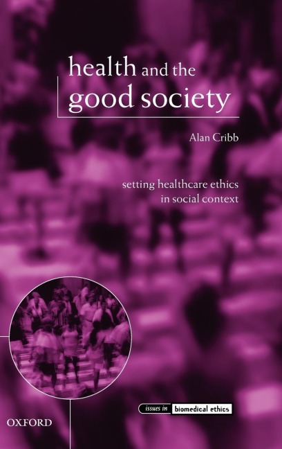 Health and the Good Society: Setting Healthcare Ethics in Social Context