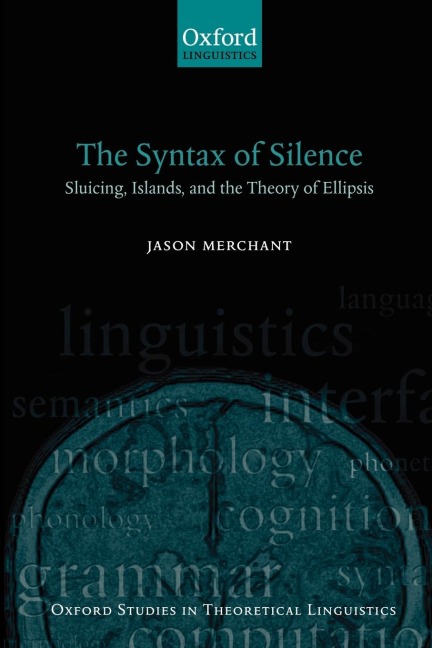 The Syntax of Silence: Sluicing, Islands, and the Theory of Ellipsis