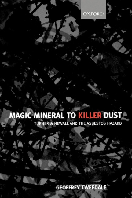 Magic Mineral to Killer Dust  Turner & Newall and the Asbestos Hazard