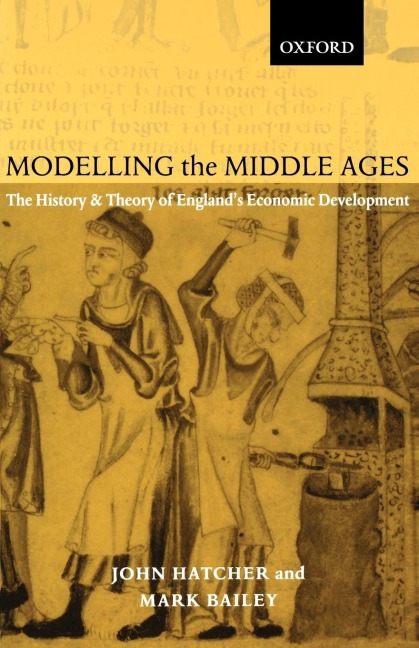 Modelling the Middle Ages: The History and Theory of Englands Economic Development