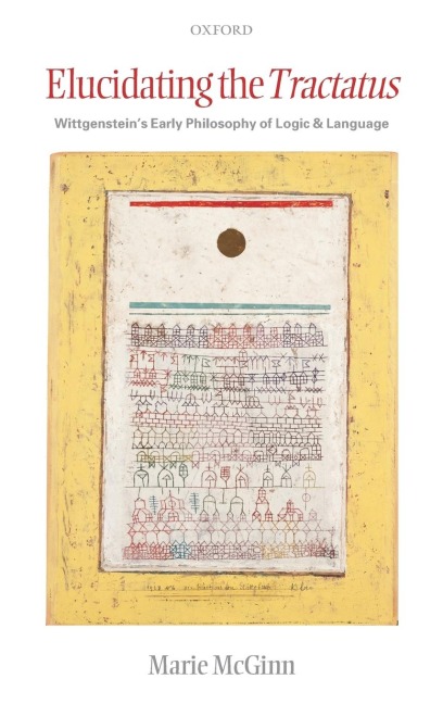 Elucidating the Tractatus: Wittgensteins Early Philosophy of Language and Logic