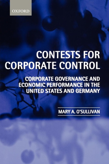 Contests for Corporate Control: Corporate Governance and Economic Performance in the United States and Germany