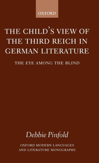 The Childs View of the Third Reich in German Literature: The Eye Among the Blind