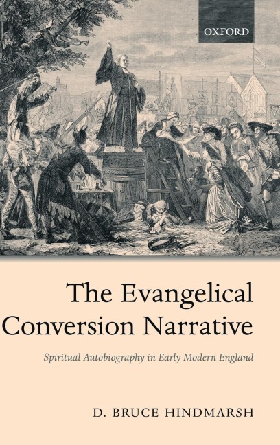 The Evangelical Conversion Narrative: Spiritual Autobiography in Early Modern England