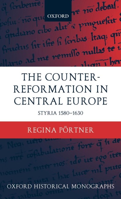 The Counter-Reformation in Central Europe: Styria 1580-1630