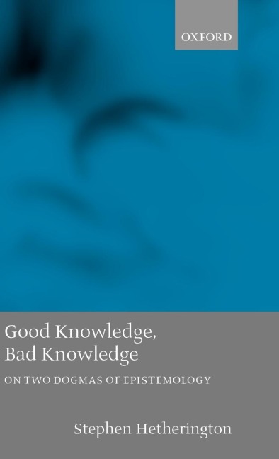 Good Knowledge, Bad Knowledge: On Two Dogmas of Epistemology