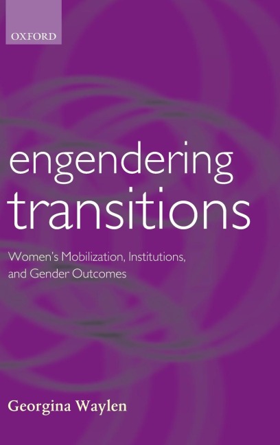 Engendering Transitions: Womens Mobilization, Institutions and Gender Outcomes