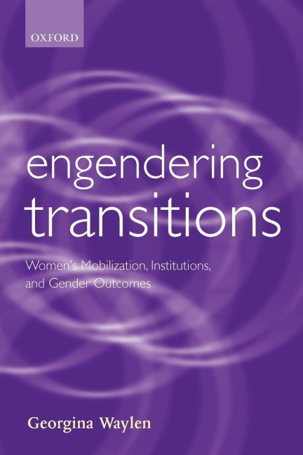 Engendering Transitions: Womens Mobilization, Institutions, and Gender Outcomes