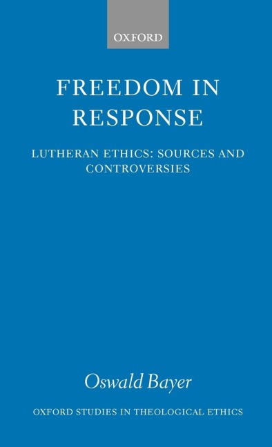 Freedom in Response: Lutheran Ethics: Sources and Controversies