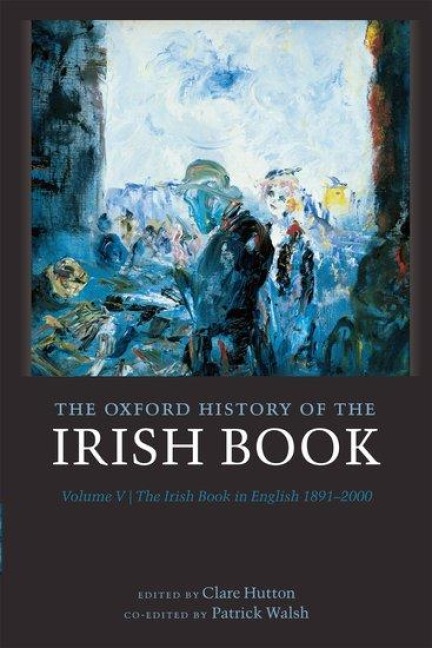 Oxford History of the Irish Book, Volume V: The Irish Book in English, 1891-2000