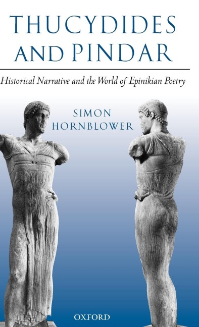 Thucydides and Pindar: Historical Narrative and the World of Epinikian Poetry