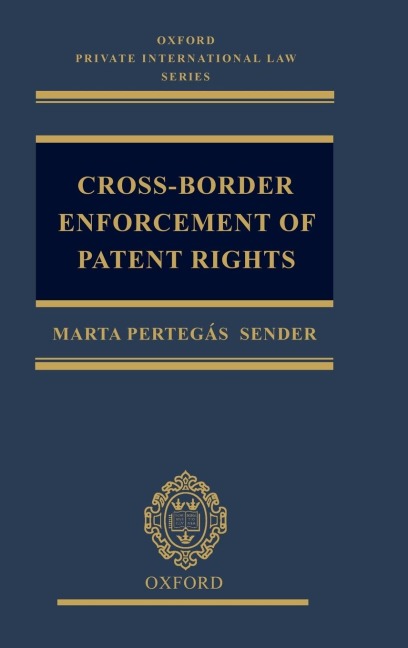 Cross-Border Enforcement of Patent Rights: An Analysis of the Interface Between Intellectual Property and Private International Law