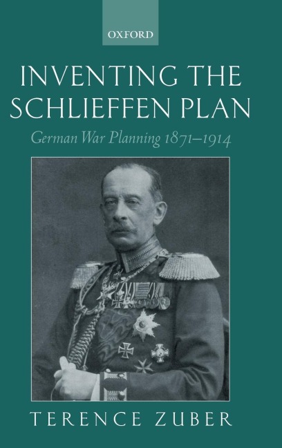 Inventing the Schlieffen Plan: German War Planning 1871-1914