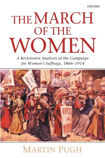 The March of the Women: A Revisionist Analysis of the Campaign for Womens Suffrage, 1866-1914