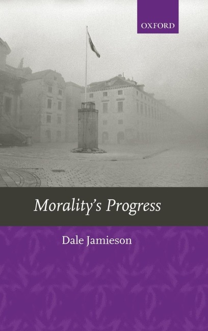 Moralitys Progress: Essays on Humans, Other Animals, and the Rest of Nature