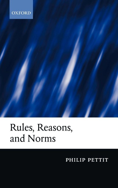 Rules, Reasons, and Norms: Selected Essays