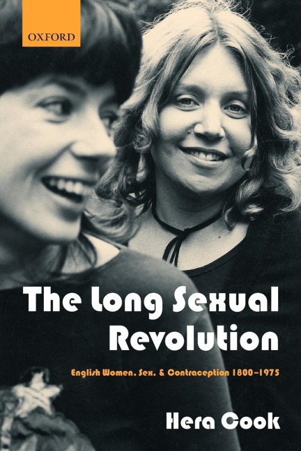 The Long Sexual Revolution English Women, Sex, and Contraception 1800-1975