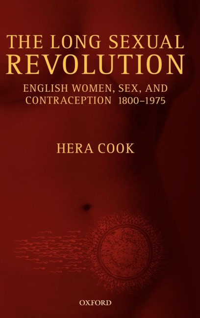 The Long Sexual Revolution English Women, Sex, and Contraception 1800-1975
