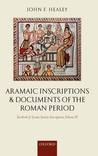 Textbook of Syrian Semitic Inscriptions, Volume IV: Aramaic Inscriptions and Documents of the Roman Period