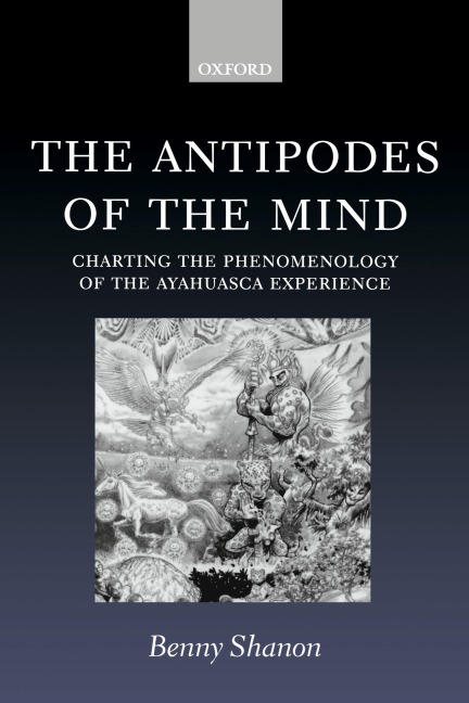 The Antipodes of the Mind: Charting the Phenomenology of the Ayahuasca Experience