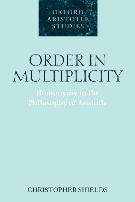 Order in Multiplicity: Homonymy in the Philosophy of Aristotle
