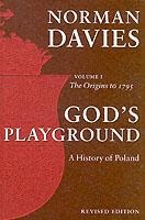 God's Playground A History of Poland: Volume 1: The Origins to 1795
