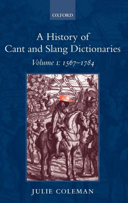A History of Cant and Slang Dictionaries: Volume I: 1567-1784