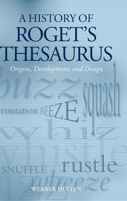 A History of Rogets Thesaurus: Origins, Development, and Design