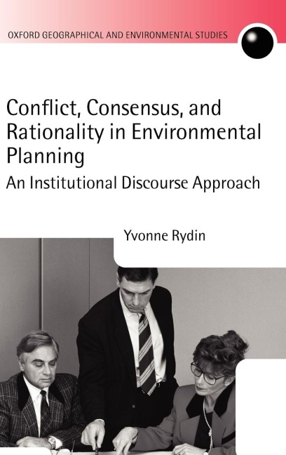 Conflict, Consensus, and Rationality in Environmental Planning: An Institutional Discourse Approach