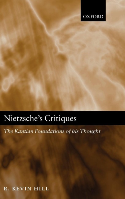 Nietzsches Critiques: The Kantian Foundations of His Thought