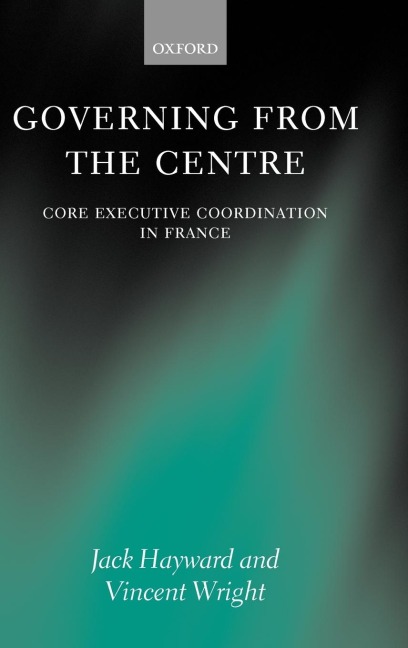 Governing from the Centre: Core Executive Coordiation in France