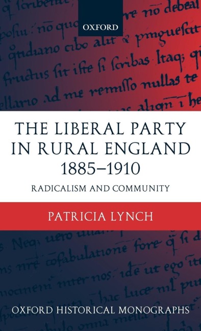 The Liberal Party in Rural England 1885-1910: Radicalism and Community