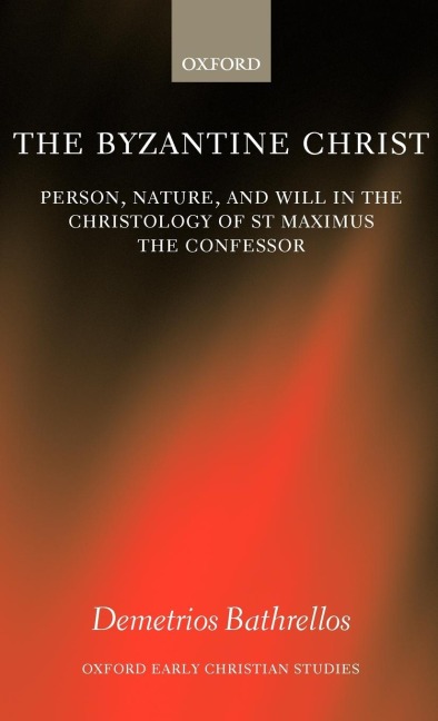 The Byzantine Christ: Person, Nature, and Will in the Christology of Saint Maximus the Confessor