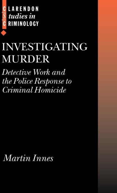 Investigating Murder: Detective Work and the Police Response to Criminal Homicide