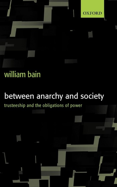 Between Anarchy and Society: Trusteeship and the Obligations of Power