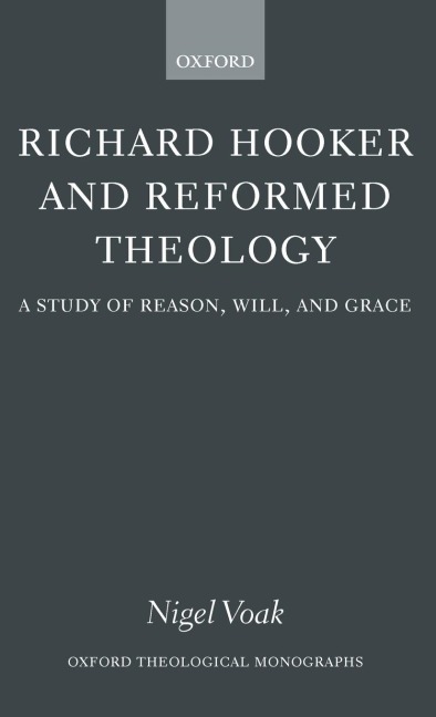 Richard Hooker and Reformed Theology: A Study of Reason, Will, and Grace