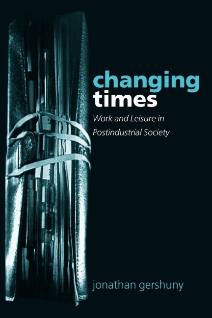 Changing Times: Work and Leisure in Postindustrial Society