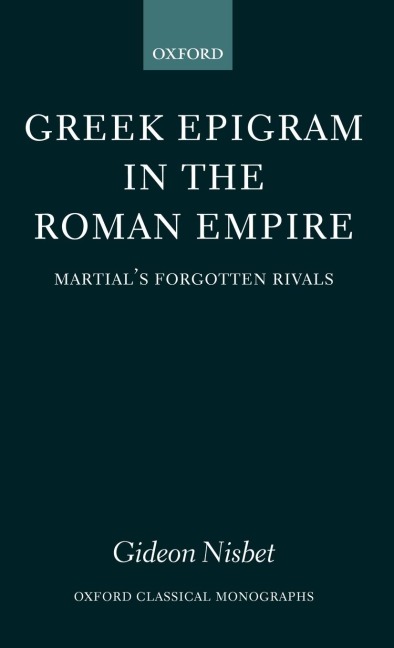 Greek Epigram in the Roman Empire: Martials Forgotten Rivals