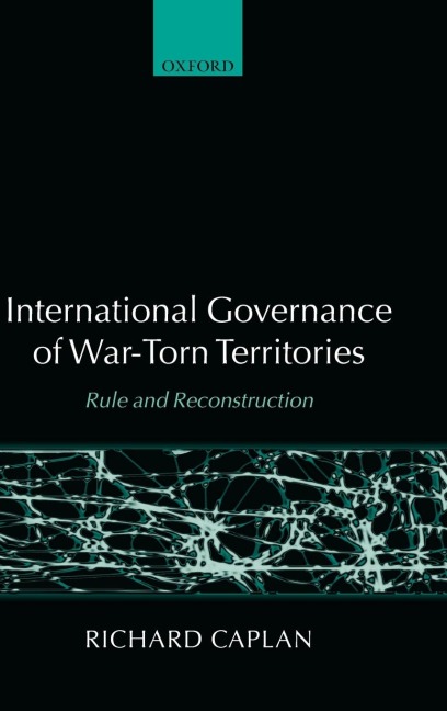 International Governance of War-Torn Territories: Rule and Reconstruction