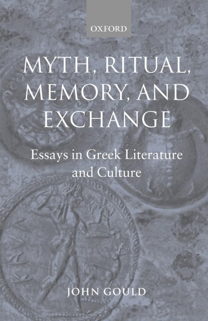Myth, Ritual, Memory, and Exchange: Essays in Greek Literature and Culture