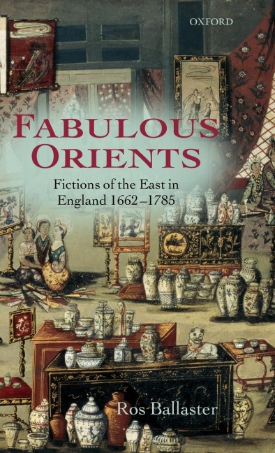 Fabulous Orients: Fictions of the East in England 1662-1785