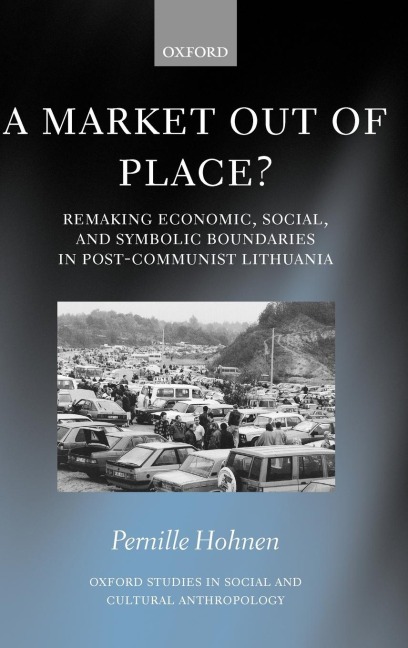 A Market Out of Place?: Remaking Economic, Social, and Symbolic Boundaries in Post-Communist Lithuania