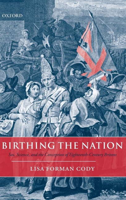 Birthing the Nation Sex, Science, and the Conception of Eighteenth-Century Britons