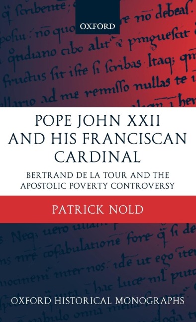Pope John XXII and His Franciscan Cardinal: Bertrand de La Tour and the Apostolic Poverty Controversy
