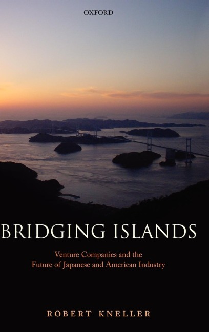 Bridging Islands: Venture Companies and the Future of Japanese and American Industry