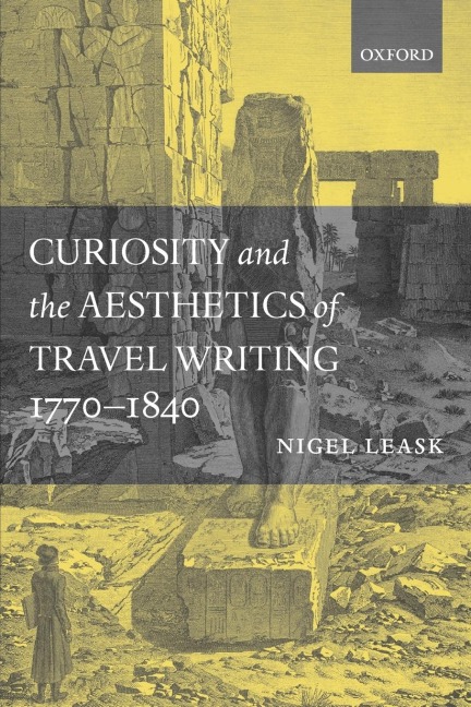 Curiosity and the Aesthetics of Travel Writing, 1770-1840: From an Antique Land