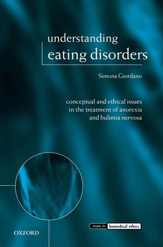 Understanding Eating Disorders Conceptual and Ethical Issues in the Treatment of Anorexia and Bulimia Nervosa