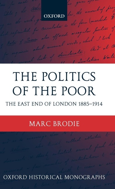 The Politics of the Poor: The East End of London 1885-1914
