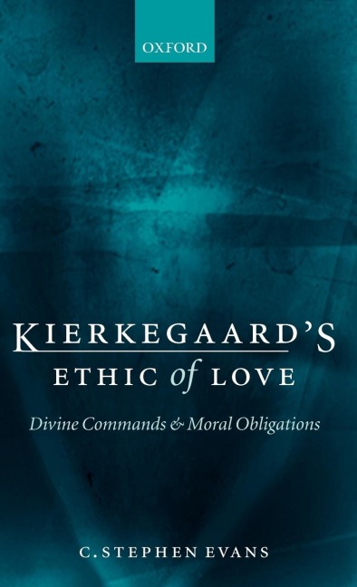 Kierkegaards Ethic of Love: Divine Commands and Moral Obligations